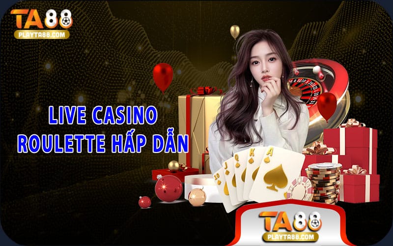 Live Casino Roulette hấp dẫn