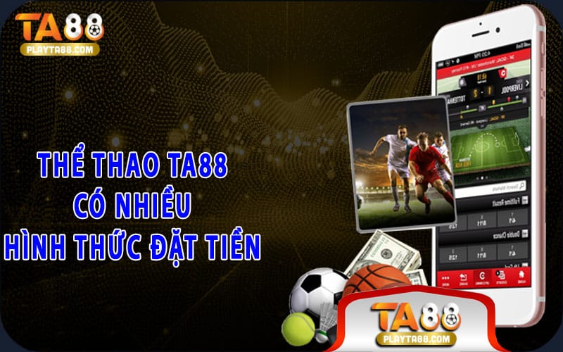 2-the-thao-ta88-co-nhieu-hinh-thuc-dat-tien